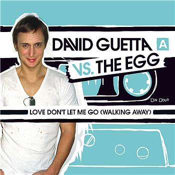 David Guetta Vs. The Egg Love - Don’t Let Me Go (Walking Away)